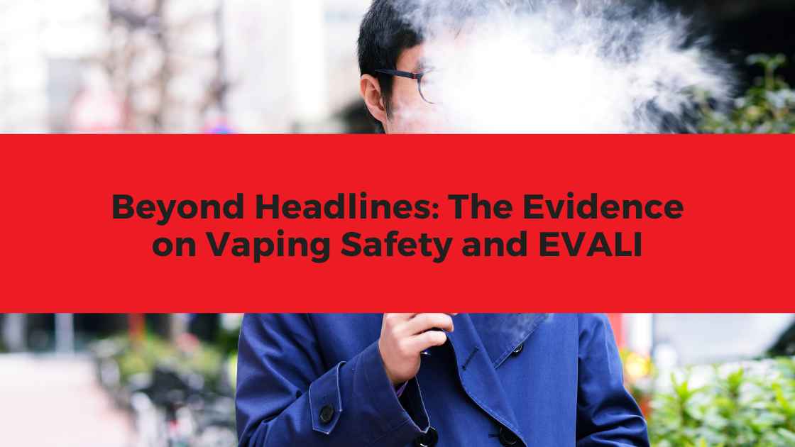 Beyond Headlines: The Evidence on Vaping Safety and EVALI